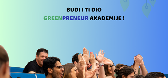 Prijave za devetu generaciju Studentske poduzetničke akademije kroz novi Greenpreneur program